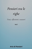 Pensieri tra le Righe Vol. 7: Frasi, Riflessioni e Sussurri (Italian Edition) B0GPN4CVT8 Book Cover