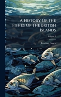 A History Of The Fishes Of The British Islands B0FKBXDNL9 Book Cover