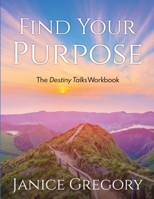 Find Your Purpose: The Destiny Talks Workbook 1951029275 Book Cover