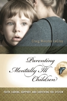 Parenting Mentally Ill Children: Faith, Caring, Support, and Surviving the System 0313358680 Book Cover