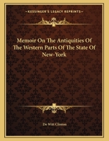 Memoir On The Antiquities Of The Western Parts Of The State Of New-York 0548471169 Book Cover