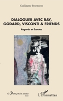 Dialoguer avec Ray, Godard, Visconti & friends: Regards et Ecoutes (Le Parti Pris Du Cinéma) (French Edition) 2343189781 Book Cover