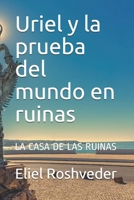Uriel y la prueba del mundo en ruinas: LA CASA DE LAS RUINAS (Instrucción para el apocalipsis inminente) B09CHFXGLT Book Cover