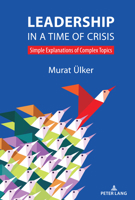 Leadership in a Time of Crisis: Simple Explanations of Complex Topics 3631900724 Book Cover