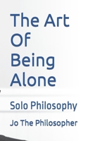 The Art Of Being Alone: Solo Philosophy B09RG5MCD4 Book Cover