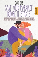 Save Your Marriage Before It Starts: Discover the Relationship with Yourself to Become the Adult Your Marriage Needs and Learn the Skills That Will Turn Your Personal and Couple Life into The Success 1801125368 Book Cover