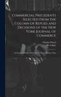 Commercial Precedents Selected From the Column of Replies and Decisions of the New York Journal of Commerce [electronic Resource]: An Essential Work o 1019575913 Book Cover