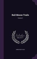 Bull Moose Trails: Volume 2 1176072714 Book Cover
