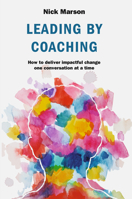 Leading by Coaching: How to deliver impactful change one conversation at a time 3319763776 Book Cover