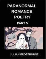 Paranormal Romance Poetry (Part 5)- Shadows and Silk A Paranormal Romance Poetry Anthology of Enchanted Lovers Ghostly Longing and Supernatural Destiny B0GSB87D8G Book Cover