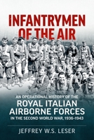 Infantrymen of the Air: An Operational History of the Royal Italian Airborne Forces in the Second World War, 1936-1943 1915113709 Book Cover