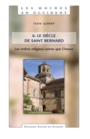 Les Moines en Occident, tome 6: Le siècle de saint Bernard. les ordres religieux autres que Cîteaux 2755402210 Book Cover