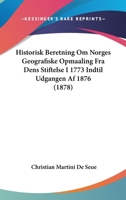 Historisk Beretning Om Norges Geografiske Opmaaling Fra Dens Stiftelse I 1773 Indtil Udgangen Af 1876 (1878) 1167620690 Book Cover