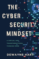 The Cybersecurity Mindset: A Virtual and Transformational Thinking Mode 1646635868 Book Cover