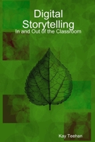 Digital Storytelling: In and Out of the Classroom 1430300922 Book Cover