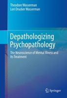 Depathologizing Psychopathology: The Neuroscience of Mental Illness and Its Treatment 331980913X Book Cover
