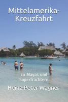 Mittelamerika-Kreuzfahrt : Zu Mayas und Superfrachtern 1521230277 Book Cover