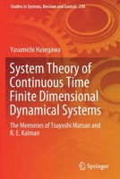 System Theory of Continuous Time Finite Dimensional Dynamical Systems: The Memories of Tsuyoshi Matsuo and R. E. Kalman 3030304795 Book Cover