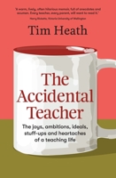 The accidental teacher: the joys, ambitions, ideals, stuff-ups and heartaches of a teaching life 1988547792 Book Cover