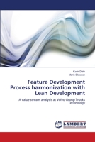 Feature Development Process harmonization with Lean Development: A value stream analysis at Volvo Group Trucks Technology 3659194840 Book Cover