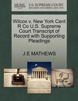 Wilcox v. New York Cent R Co U.S. Supreme Court Transcript of Record with Supporting Pleadings 1270231898 Book Cover