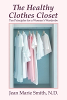 The Healthy Clothes Closet: Ten Principles for a Woman's Wardrobe 1479608432 Book Cover