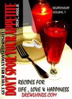 Don't Spoil Your Appetite: Recipes for Life, Love and Happiness: Volume: 1 Relationship 0983521409 Book Cover