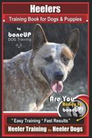 Heeler Training Book for Dogs & Puppies By BoneUP DOG Training: Are You Ready to Bone Up? Easy Training * Fast Results Heeler Training for Heeler Dogs 172128124X Book Cover