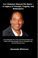 O.J. Simpson: Beyond the Game – A Legacy of Triumph, Tragedy, and Redemption B0F6XVC4XZ Book Cover