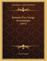 Relation D'un Voyage Aeronautique (1872) 1104897954 Book Cover