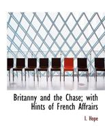 Britanny and the Chase; with Hints of French Affrairs 1116362864 Book Cover