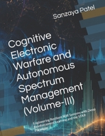 Cognitive Electronic Warfare and Autonomous Spectrum Management (Volume-III): Engineering Resilient SDR Systems with Deep Reinforcement Learning and the STAR Paradigm (The Cognitive Spectrum Series) B0H29VBTYM Book Cover