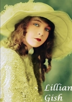 Lilian Gish: The First Lady of Film 0244572763 Book Cover