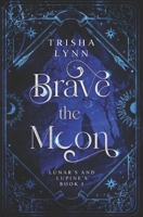 Brave the Moon: Lunar's and Lupine's Book 1 B0CV5ZHZ5Q Book Cover