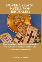 NOVENA ZUM ST. KYRILL VON JERUSALEM: Eine neuntägige katholische Andacht, die in Glaube, Heiliger Schrift und Tradition verwurzelt ist (German Edition) B0GJS8S77Z Book Cover