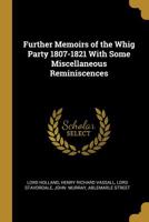 Further Memoirs of the Whig Party 1807-1821 with Some Miscellaneous Reminiscences 1010154184 Book Cover