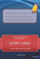 STORY LINES - Create Your Own Story ACTIVITY BOOK, Plan Write and Illustrate: Unleash Your Imagination, Write Your Own Story, Create Your Own Adventure With Over 16 Templates RED BLUE DOME 1728998689 Book Cover