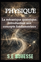 ?h?siqu?: l? mé??niqu? qu?ntiqu?. ?ntr?du?ti?n ?ux ??n??pts f?nd?m?nt?ux (French Edition) B0GC6LF8QS Book Cover