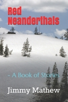 Red Neanderthals: - A Book of Stories B08XRXQ836 Book Cover