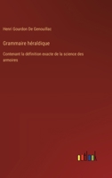 Grammaire héraldique: Contenant la définition exacte de la science des armoires 3385023890 Book Cover