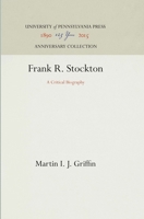 Frank R. Stockton; a Critical Biography 101412767X Book Cover