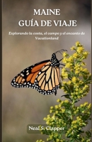 Maine GUÍA DE VIAJE: Explorando la costa, el campo y el encanto de Vacationland (Spanish Edition) B0GKY3Z8SH Book Cover