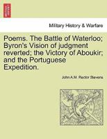 Poems. The Battle of Waterloo; Byron's Vision of judgment reverted; the Victory of Aboukir; and the Portuguese Expedition. 1241174377 Book Cover