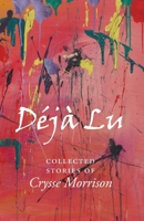 Deja Lu: Collected Stories of Crysse Morrison 1914407105 Book Cover