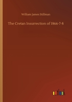 The Cretan Insurrection of 1866-7-8 1505993687 Book Cover