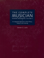 The Complete Musician Student Workbook, Volume II: An Integrated Approach to Tonal Theory, Analysis, and Listening 0195160606 Book Cover