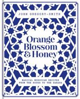 Orange Blossom & Honey: Magical Moroccan recipes from the souks to the Sahara 0857834150 Book Cover