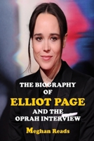 THE BIOGRAPHY OF ELLIOT PAGE AND THE OPRAH INTERVIEW B0943PGHXK Book Cover