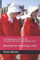 The Adventures of Kitty Cat the Billion $$ Power Ball Winner, Vol 3: Marching for Democracy: 2018 1729707408 Book Cover