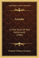 Anneke, A Little Dame of New Netherlands 1378718100 Book Cover